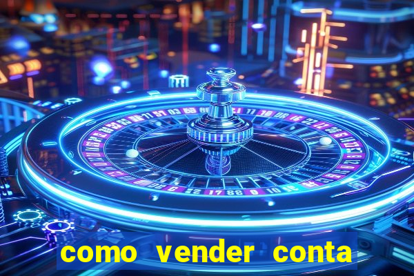 como vender conta de jogos